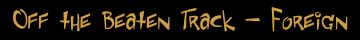 Off the Beaten Track - Foreign