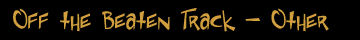Off the Beaten Track - Other